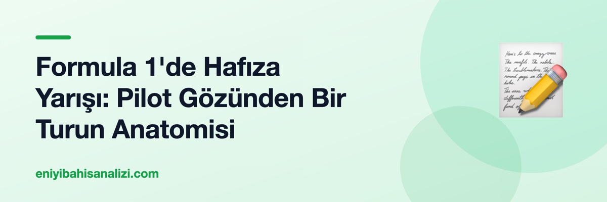Formula 1'de Hafıza Yarışı: Pilot Gözünden Bir Turun Anatomisi