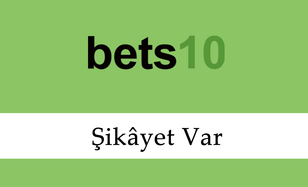Bets10 Şikâyet Var