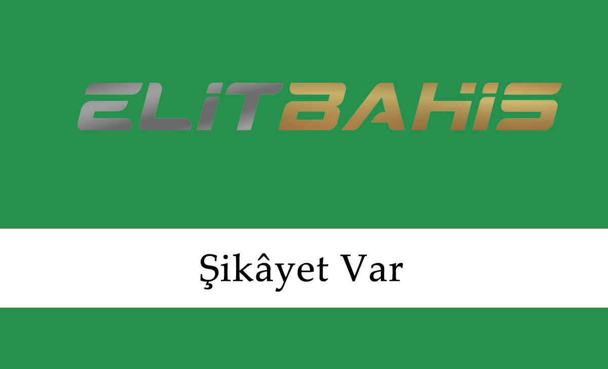 Elitbahis Şikâyet Var